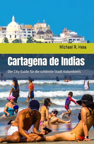 Cartagena de Indias: Der City Guide für die schönste Stadt Kolumbiens von Independently published