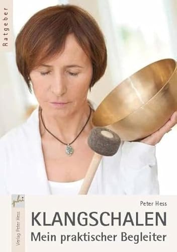 Klangschalen - Mein praktischer Begleiter von Verlag Peter Hess