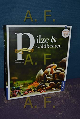 Pilze und Waldbeeren: Regionale Produkte - kochen und genießen mit gutem Gewissen