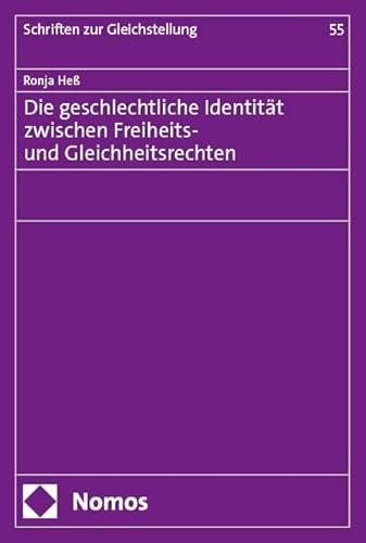Die geschlechtliche Identität zwischen Freiheits- und Gleichheitsrechten (Schriften zur Gleichstellung der Frau) von Nomos