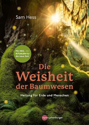 Die Weisheit der Baumwesen: Heilung für Erde und Menschen - Mit Heilritualen für die neue Zeit von Nymphenburger in der Franckh-Kosmos Verlags-GmbH & Co. KG
