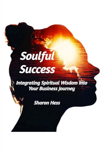 Soulful Success: Integrating Spiritual Wisdom Into Your Business Journey von self