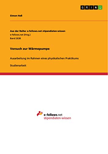 Versuch zur Wärmepumpe: Ausarbeitung im Rahmen eines physikalischen Praktikums von Grin Verlag