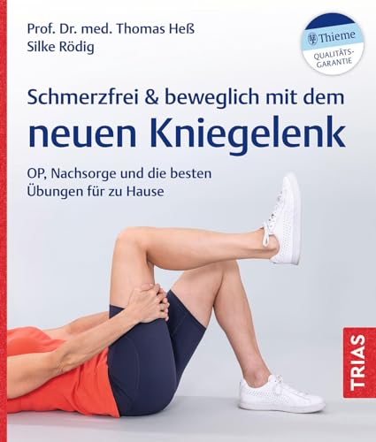 Schmerzfrei & beweglich mit dem neuen Kniegelenk: OP, Nachsorge und die besten Übungen für zu Hause Schmerzfrei & beweglich mit dem neuen Kniegelenk: OP, Nachsorge und die besten Übungen für zu Hause