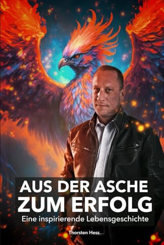 Aus der Asche zum Erfolg: Eine inspirierende Lebensgeschichte