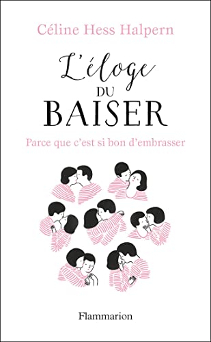 L'Éloge du baiser: Parce que c'est si bon d'embrasser...