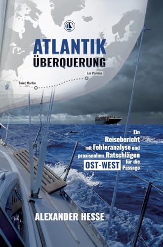 Atlantiküberquerung: Ein Reisebericht mit Fehleranalyse und praxisnahen Ratschlägen für die Ost-West-Passage
