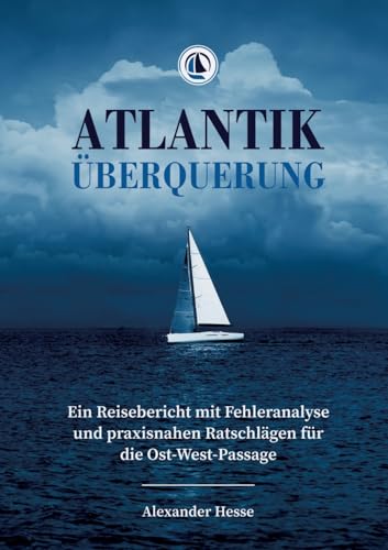 Atlantiküberquerung: Ein Reisebericht mit Fehleranalyse und praxisnahen Ratschlägen für die Ost-West-Passage von tredition