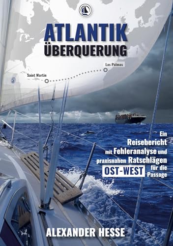 Atlantiküberquerung: Ein Reisebericht mit Fehleranalyse und praxisnahen Ratschlägen für die Ost-West-Passage von tredition