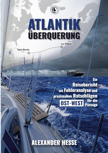 Atlantiküberquerung: Ein Reisebericht mit Fehleranalyse und praxisnahen Ratschlägen für die Ost-West-Passage von tredition