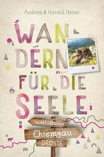 Chiemgau. Wandern für die Seele: Wohlfühlwege von Droste Verlag GmbH