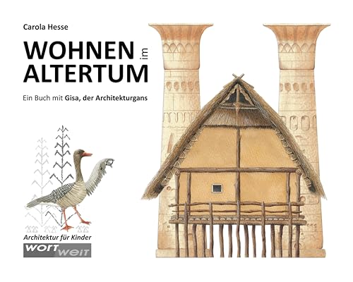 WOHNEN IM ALTERTUM: Prähistorische Pfahlbauten der Alpen – Prähistorisches England – Das Neue Reich im Alten Ägypten. Ein Buch mit Gisa, der ... Kinderbuch ab 10 Jahren (GISA GANS, Band 2) WOHNEN IM ALTERTUM: Prähistorische Pfahlbauten der Alpen – Prähistorisches England – Das Neue Reich im Alten Ägypten. Ein Buch mit Gisa, der ... Kinderbuch ab 10 Jahren (GISA GANS, Band 2) von wortweit-Verlag