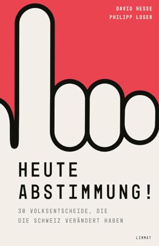 Heute Abstimmung!: 30 Volksentscheide, die die Schweiz verändert haben von Limmat Verlag