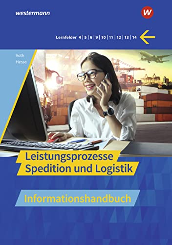 Spedition und Logistik: Leistungsprozesse Informationshandbuch (Spedition und Logistik: Informationshandbücher und Lernsituationen)