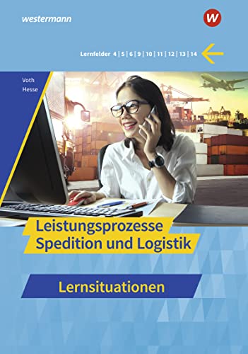 Spedition und Logistik: Leistungsprozesse Lernsituationen (Spedition und Logistik: Informationshandbücher und Lernsituationen) von Westermann Berufliche Bildung GmbH