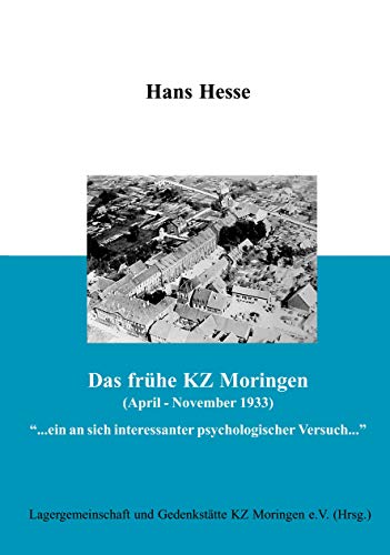 Das frühe KZ Moringen (April - November 1933): ... ein an sich interessanter psychologischer Versuch...