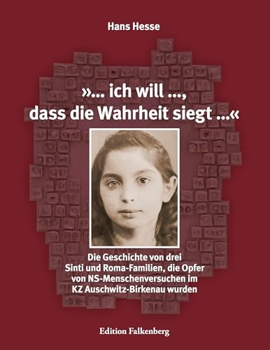 '... ich will ..., dass die Wahrheit siegt ...': Die Geschichte von drei Sinti und Roma-Familien, die Opfer von NS-Menschen"versuchen im KZ Auschwitz-Birkenau wurden '... ich will ..., dass die Wahrheit siegt ...': Die Geschichte von drei Sinti und Roma-Familien, die Opfer von NS-Menschen"versuchen im KZ Auschwitz-Birkenau wurden von Edition Falkenberg