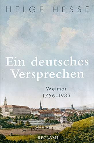 Ein deutsches Versprechen. Weimar 1756–1933 | Die Bedeutung Weimars für die weltweite Kunst und Kultur von Reclam, Philipp, jun. GmbH, Verlag