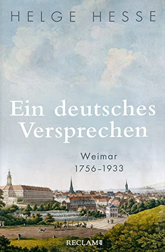 Ein deutsches Versprechen. Weimar 1756–1933 | Die Bedeutung Weimars für die weltweite Kunst und Kultur von Reclam Philipp Jun.