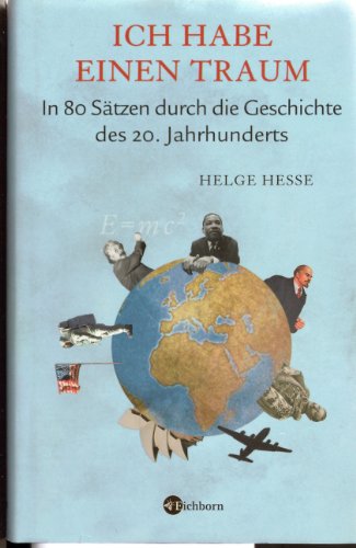 Ich habe einen Traum. In 80 Sätzen durch die Geschichte des 20. Jahrhunderts Ich habe einen Traum. In 80 Sätzen durch die Geschichte des 20. Jahrhunderts