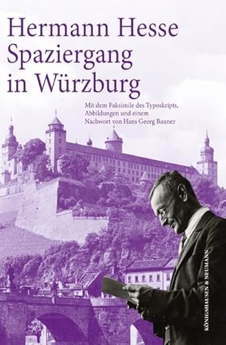 Hermann Hesse: Spaziergang in Würzburg: Mit dem Faksimile des Typoskripts Abbildungen und einem Nachwort von Hans Georg Bauner Hermann Hesse: Spaziergang in Würzburg: Mit dem Faksimile des Typoskripts Abbildungen und einem Nachwort von Hans Georg Bauner von Königshausen u. Neumann