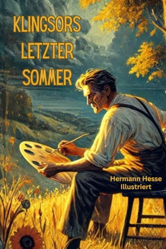 Klingsors letzter Sommer Illustriert: Hermann Hesse Klingsors letzter Sommer Illustriert: Hermann Hesse von Independently published