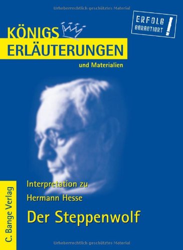 Königs Erläuterungen und Materialien: Interpretation zu Hermann Hesse. Der Steppenwolf Königs Erläuterungen und Materialien: Interpretation zu Hermann Hesse. Der Steppenwolf