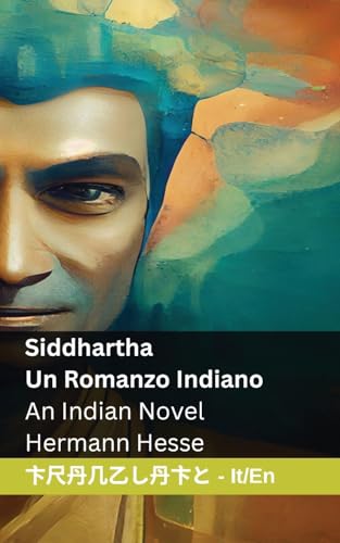Siddhartha - Un Romanzo Indiano / An Indian Novel: Tranzlaty Italiano English Siddhartha - Un Romanzo Indiano / An Indian Novel: Tranzlaty Italiano English von Tranzlaty