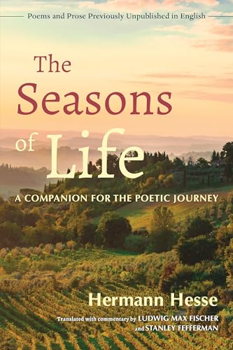 The Seasons of Life: A Companion for the Poetic Journey--Poems and Prose Previously Unpublished in English