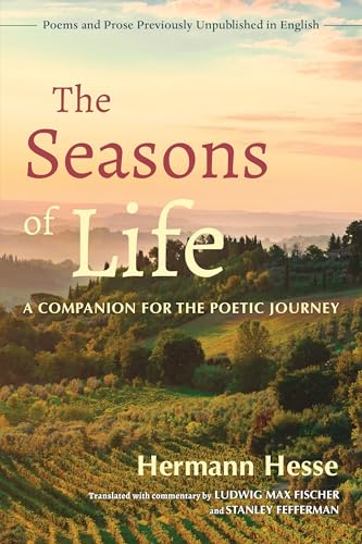 The Seasons of Life: A Companion for the Poetic Journey--Poems and Prose Previously Unpublished in English The Seasons of Life: A Companion for the Poetic Journey--Poems and Prose Previously Unpublished in English