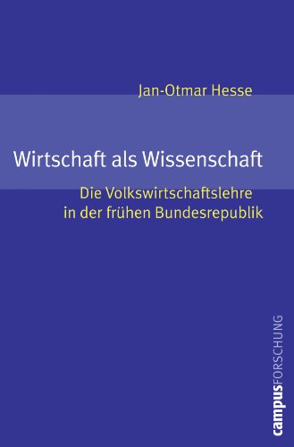 Wirtschaft als Wissenschaft: Die Volkswirtschaftslehre in der frühen Bundesrepublik (Campus Forschung, 947) von Campus Verlag