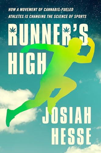 Runner's High: How a Movement of Cannabis-Fueled Athletes Is Changing the Science of Sports von Putnam