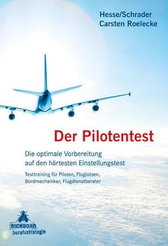 Der Pilotentest: Die optimale Vorbereitung auf den härtesten Einstellungstest Testtraining für Piloten, Fluglotsen, Bordmechaniker, Flugdienstberater Der Pilotentest: Die optimale Vorbereitung auf den härtesten Einstellungstest Testtraining für Piloten, Fluglotsen, Bordmechaniker, Flugdienstberater