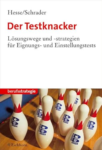 Der Testknacker: Lösungswege und -strategien für Eignungs- und Einstellungstests Der Testknacker: Lösungswege und -strategien für Eignungs- und Einstellungstests