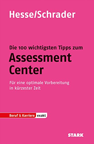 STARK Hesse/Schrader: EXAKT - Die 100 wichtigsten Tipps zum Assessment Center: Für eine optimale Vorbereitung in kürzester Zeit (STARK-Verlag - Einstellungs- und Einstiegstests)