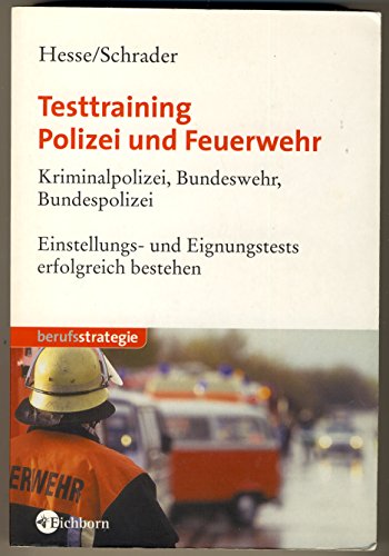 Testtraining Polizei und Feuerwehr. Kriminalpolizei, Bundeswehr, Bundespolizei. Einstellungs- und Eignungstests erfolgreich bestehen. Testtraining Polizei und Feuerwehr. Kriminalpolizei, Bundeswehr, Bundespolizei. Einstellungs- und Eignungstests erfolgreich bestehen.