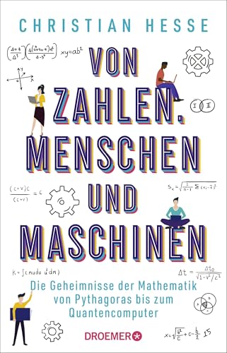 Von Zahlen, Menschen und Maschinen: Die Geheimnisse der Mathematik von Pythagoras bis zum Quantencomputer | Wie Mathematik unseren Alltag bestimmt von Droemer Taschenbuch