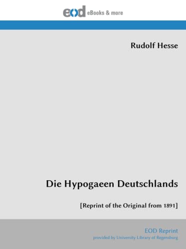 Die Hypogaeen Deutschlands: [Reprint of the Original from 1891] von EOD Network