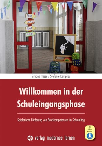 Willkommen in der Schuleingangsphase: Spielerische Förderung von Basiskompetenzen im Schulalltag von Modernes Lernen Borgmann