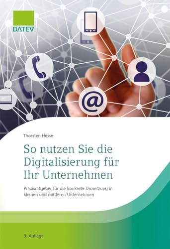 So nutzen Sie die Digitalisierung für Ihr Unternehmen: Praxisratgeber für die konkrete Umsetzung in kleinen und mittleren Unternehmen von Datev