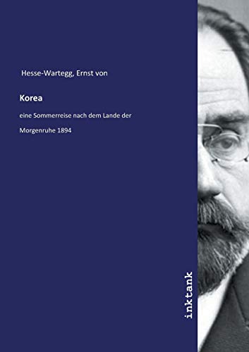 Korea: eine Sommerreise nach dem Lande der Morgenruhe 1894 von Inktank-Publishing