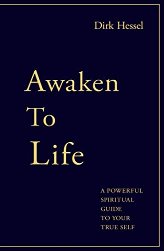 Awaken to Life: A powerful spiritual guide to your true Self
