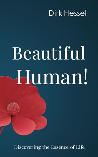 Beautiful Human!: Discovering the Essence of Life von Dirk Hessel