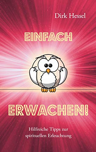 Einfach Erwachen!: Hilfreiche Tipps zur spirituellen Erleuchtung von Books on Demand
