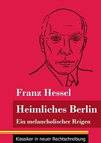 Heimliches Berlin: Ein melancholischer Reigen (Band 52, Klassiker in neuer Rechtschreibung)