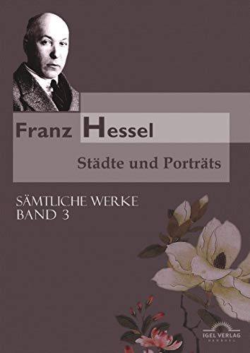 Sämtliche Werke in fünf Bänden / Städte und Porträts: Sämtliche Werke in 5 Bänden, Bd. 3 Sämtliche Werke in fünf Bänden / Städte und Porträts: Sämtliche Werke in 5 Bänden, Bd. 3