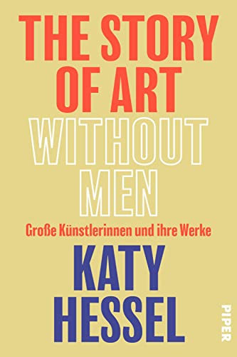 The Story of Art without Men Große Künstlerinnen und ihre Werke | Kunstgeschichte aus weiblicher Perspektive [German] von Piper