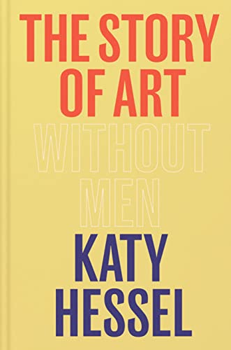 The Story of Art without Men: The instant Sunday Times bestseller