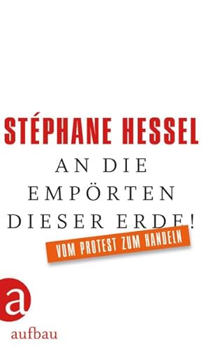 An die Empörten dieser Erde!: Vom Protest zum Handeln