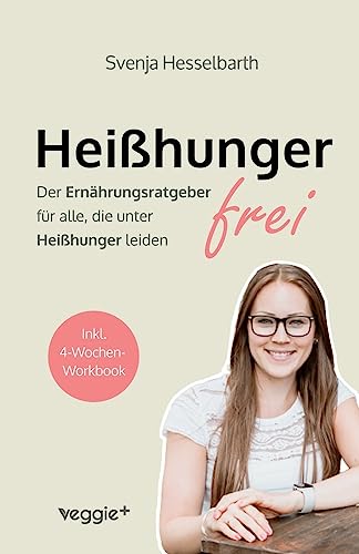 Heißhungerfrei: Der Ernährungsratgeber für alle, die unter Heißhunger leiden von veggie +